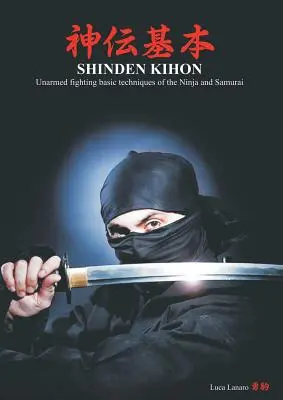 Shinden kihon. Techniques de base de combat à mains nues des ninjas et des samouraïs - Shinden kihon. Unarmed fighting basic techniques of the ninja and samurai