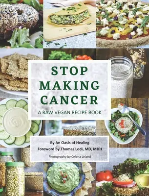 Stop Making Cancer : Un livre de recettes végétaliennes crues - Stop Making Cancer: A Raw Vegan Recipe Book