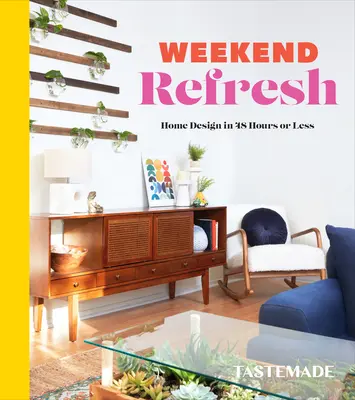 Weekend Refresh : Home Design in 48 Hours or Less : Un livre de décoration d'intérieur - Weekend Refresh: Home Design in 48 Hours or Less: An Interior Design Book
