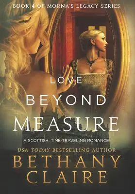 L'amour sans mesure : Une romance écossaise à travers le temps - Love Beyond Measure: A Scottish, Time Travel Romance