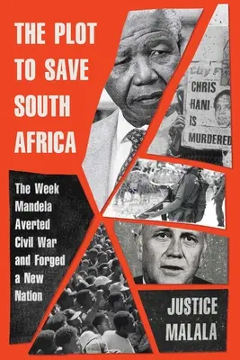 Le complot pour sauver l'Afrique du Sud : La semaine où Mandela a évité la guerre civile et forgé une nouvelle nation - The Plot to Save South Africa: The Week Mandela Averted Civil War and Forged a New Nation