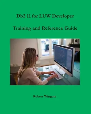 Guide de formation et de référence du développeur DB2 11 pour LUW - Db2 11 for LUW Developer Training and Reference Guide