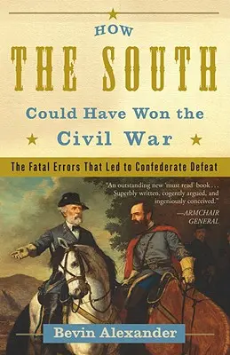 Comment le Sud aurait pu gagner la guerre civile : les erreurs fatales qui ont conduit à la défaite des Confédérés - How the South Could Have Won the Civil War: The Fatal Errors That Led to Confederate Defeat