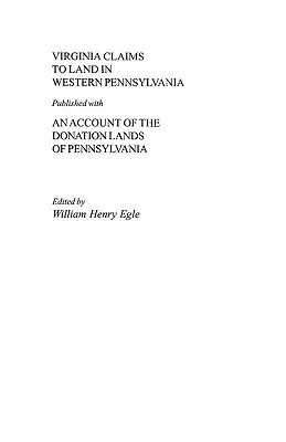 Virginia Claims to Land in Western Pennsylvania Published with an Account of the Donation Lands of Pennsylvania (en anglais) - Virginia Claims to Land in Western Pennsylvania Published with an Account of the Donation Lands of Pennsylvania