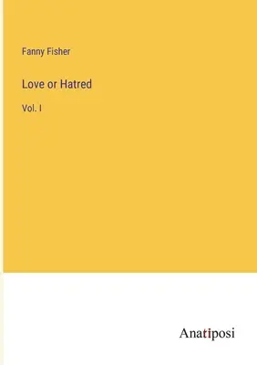 Amour ou haine : Vol. I - Love or Hatred: Vol. I