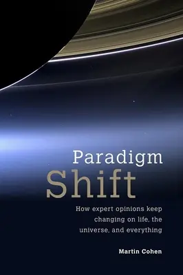 Changement de paradigme : comment les opinions des experts continuent de changer sur la vie, l'univers et tout le reste - Paradigm Shift: How Expert Opinions Keep Changing on Life, the Universe, and Everything