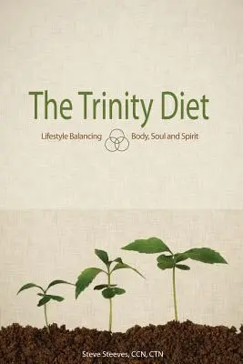 Le régime Trinity : L'équilibre du mode de vie - corps, âme et esprit - The Trinity Diet: Lifestyle Balancing - Body, Soul and Spirit
