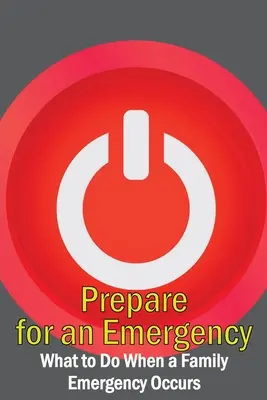 Se préparer à une situation d'urgence : Que faire en cas d'urgence familiale ? - Prepare for an Emergency: What to Do When a Family Emergency Occurs