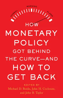 Comment la politique monétaire a pris du retard - et comment y revenir - How Monetary Policy Got Behind the Curve--And How to Get Back