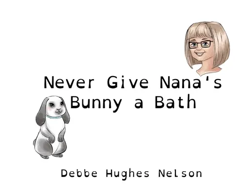 Ne donnez jamais de bain au lapin de Nana - Never Give Nana's Bunny a Bath