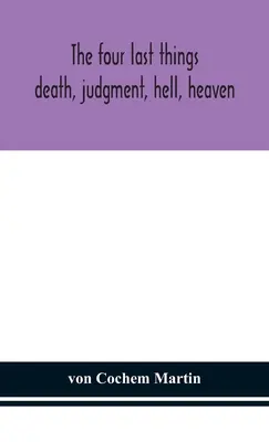 Les quatre dernières choses : la mort, le jugement, l'enfer, le paradis - The four last things: death, judgment, hell, heaven