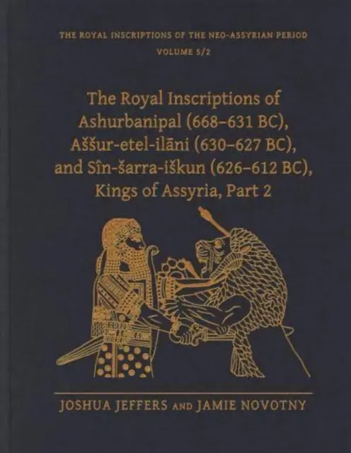 Les inscriptions royales d'Ashurbanipal (668-631 av. J.-C.), d'Assur-Etel-Ilāni (630-627 av. J.-C.) et de Sn-Sarra-Iskun (626-612 av. J.-C.), rois d'Assyrie, 2e partie - The Royal Inscriptions of Ashurbanipal (668-631 Bc), Assur-Etel-Ilāni (630-627 Bc), and Sn-Sarra-Iskun (626-612 Bc), Kings of Assyria, Part 2