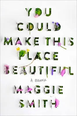 Vous pourriez rendre cet endroit magnifique : Un mémoire - You Could Make This Place Beautiful: A Memoir