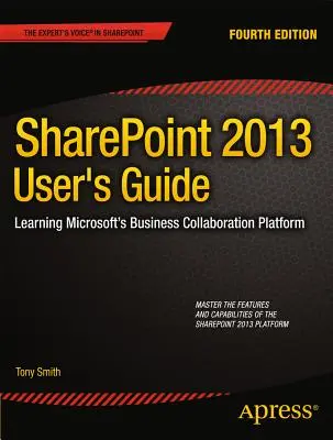 Guide de l'utilisateur Sharepoint 2013 : Apprendre la plateforme de collaboration de Microsoft - Sharepoint 2013 User's Guide: Learning Microsoft's Business Collaboration Platform