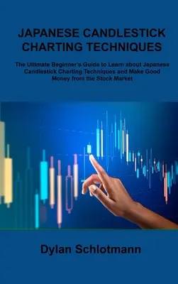 Techniques japonaises de graphiques en chandeliers : Le guide ultime du débutant pour apprendre les techniques de graphiques en chandeliers japonais et gagner de l'argent. - Japanese Candlestick Charting Techniques: The Ultimate Beginner's Guide to Learn about Japanese Candlestick Charting Techniques and Make Good Money fr