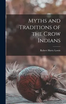 Mythes et traditions des Indiens Crow - Myths and Traditions of the Crow Indians