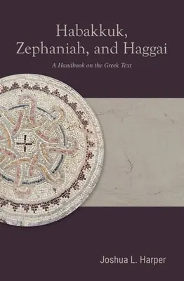 Habakkuk, Zephaniah, et Haggai : Un manuel sur le texte grec - Habakkuk, Zephaniah, and Haggai: A Handbook on the Greek Text