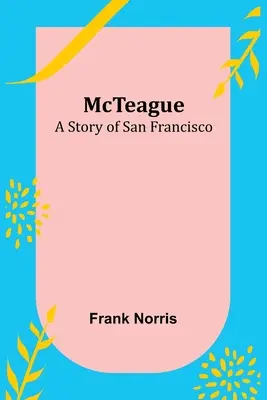 McTeague : Une histoire de San Francisco - McTeague: A Story of San Francisco