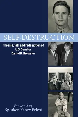 Autodestruction : L'ascension, la chute et la rédemption du sénateur américain Daniel B. Brewster - Self-Destruction: The rise, fall, and redemption of U.S. Senator Daniel B. Brewster