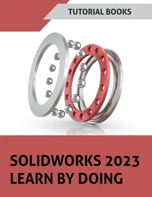 SOLIDWORKS 2023 Apprendre par la pratique (EN COULEUR) - SOLIDWORKS 2023 Learn By Doing (COLORED)