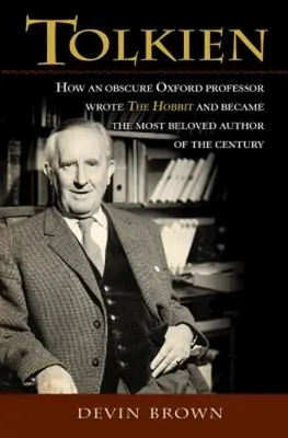 Tolkien : Comment un obscur professeur d'Oxford a écrit le Hobbit et est devenu l'auteur le plus aimé du siècle - Tolkien: How an Obscure Oxford Professor Wrote the Hobbit and Became the Most Beloved Author of the Century