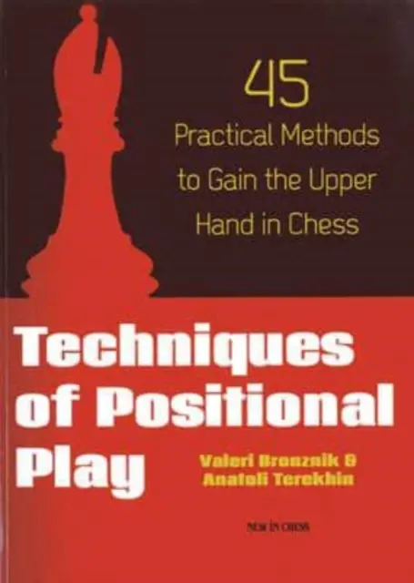Techniques de jeu positionnel : 45 méthodes pratiques pour prendre le dessus aux échecs - Techniques of Positional Play: 45 Practical Methods to Gain the Upper Hand in Chess