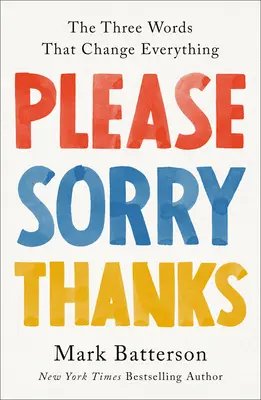 S'il vous plaît, pardon, merci : Les trois mots qui changent tout - Please, Sorry, Thanks: The Three Words That Change Everything