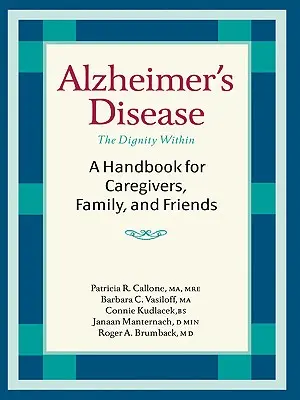 La maladie d'Alzheimer : Un manuel pour les soignants, la famille et les amis - Alzheimer's Disease: A Handbook for Caregivers, Family, and Friends