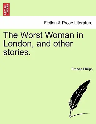 The Worst Woman in London, and Other Stories (La pire femme de Londres et autres histoires). - The Worst Woman in London, and Other Stories.