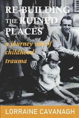 Reconstruire les lieux en ruine : un voyage hors des traumatismes de l'enfance - Re-Building the Ruined Places: a journey out of childhood trauma