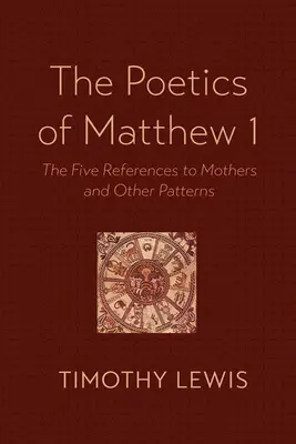 La poétique de Matthieu 1 : les cinq références aux mères et autres motifs - The Poetics of Matthew 1: The Five References to Mothers and Other Patterns