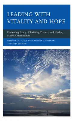 Diriger avec vitalité et espoir : Accueillir l'équité, atténuer les traumatismes et guérir les communautés scolaires - Leading with Vitality and Hope: Embracing Equity, Alleviating Trauma, and Healing School Communities