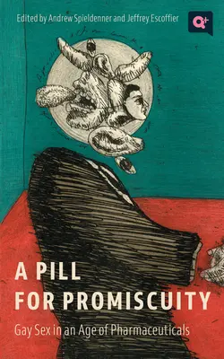 Une pilule pour la promiscuité : Le sexe gay à l'ère des produits pharmaceutiques - A Pill for Promiscuity: Gay Sex in an Age of Pharmaceuticals