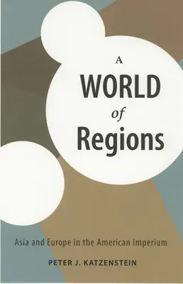 Un monde de régions : L'Asie et l'Europe dans l'imperium américain - A World of Regions: Asia and Europe in the American Imperium