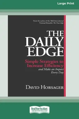 L'avantage du quotidien : des stratégies simples pour augmenter l'efficacité et avoir un impact chaque jour [16 Pt Large Print Edition]. - The Daily Edge: Simple Strategies to Increase Efficiency and Make an Impact Every Day [16 Pt Large Print Edition]