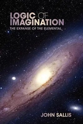 Logique de l'imagination : L'étendue de l'élémentaire - Logic of Imagination: The Expanse of the Elemental