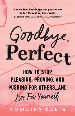Goodbye, Perfect : How to Stop Pleasing, Proving, and Pushing for Others... and Live for Yourself (Au revoir, la perfection : comment arrêter de plaire, de prouver et de pousser les autres... et vivre pour soi-même) - Goodbye, Perfect: How to Stop Pleasing, Proving, and Pushing for Others... and Live for Yourself