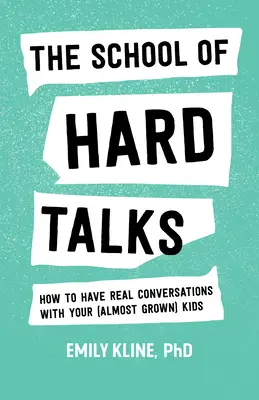 L'école des entretiens difficiles : Comment avoir de vraies conversations avec vos enfants (presque adultes) - The School of Hard Talks: How to Have Real Conversations with Your (Almost Grown) Kids