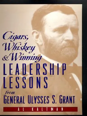 Cigares, whisky et victoire : Les leçons de leadership du général Ulysses S. Grant - Cigars, Whiskey and Winning: Leadership Lessons from General Ulysses S. Grant