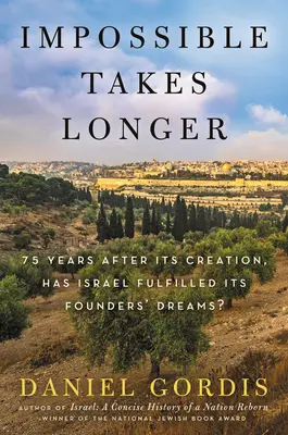 L'impossible prend du temps : 75 ans après sa création, Israël a-t-il réalisé les rêves de ses fondateurs ? - Impossible Takes Longer: 75 Years After Its Creation, Has Israel Fulfilled Its Founders' Dreams?