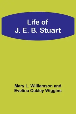 La vie de J. E. B. Stuart - Life of J. E. B. Stuart