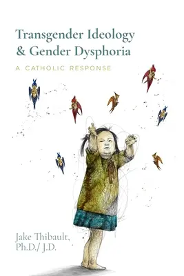 Idéologie transgenre et dysphorie de genre : Une réponse catholique - Transgender Ideology & Gender Dysphoria: A Catholic Response