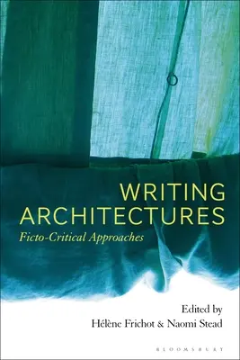 Architectures d'écriture : Approches Ficto-Critiques - Writing Architectures: Ficto-Critical Approaches