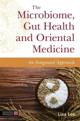 Le microbiome, la santé intestinale et la médecine orientale : Une approche intégrée - The Microbiome, Gut Health and Oriental Medicine: An Integrated Approach