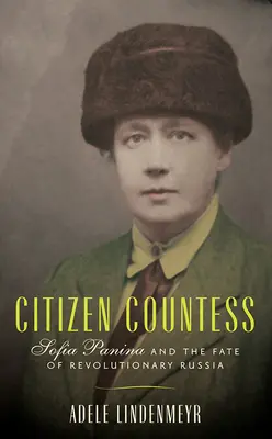 Comtesse citoyenne : Sofia Panina et le destin de la Russie révolutionnaire - Citizen Countess: Sofia Panina and the Fate of Revolutionary Russia