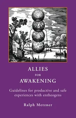 Alliés pour l'éveil : Lignes directrices pour des expériences productives et sûres avec les enthéogènes - Allies for Awakening: Guidelines for productive and safe experiences with entheogens