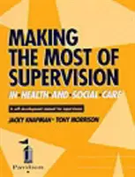 Tirer le meilleur parti de la supervision dans le secteur de la santé et des services sociaux - Manuel d'auto-développement à l'intention des personnes supervisées - Making the Most of Supervision in Health and Social Care - A Self-development Manual for Supervisees