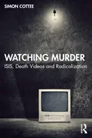 Watching Murder : Isis, les vidéos de la mort et la radicalisation - Watching Murder: Isis, Death Videos and Radicalization