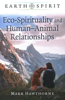 L'esprit de la terre : L'éco-spiritualité et les relations homme-animal - Earth Spirit: Eco-Spirituality and Human-Animal Relationships