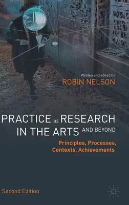 La pratique en tant que recherche dans les arts (et au-delà) : Principes, processus, contextes, réalisations - Practice as Research in the Arts (and Beyond): Principles, Processes, Contexts, Achievements